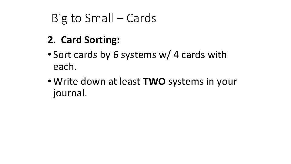 Big to Small – Cards 2. Card Sorting: • Sort cards by 6 systems