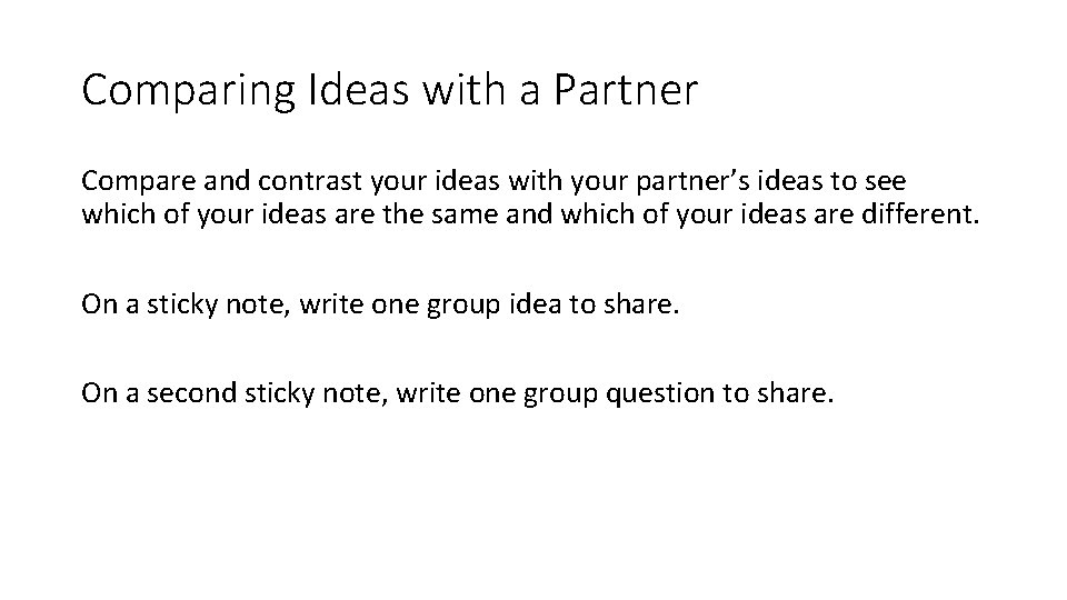 Comparing Ideas with a Partner Compare and contrast your ideas with your partner’s ideas