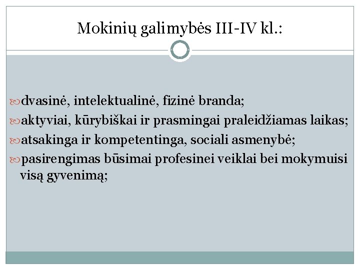 Mokinių galimybės III-IV kl. : dvasinė, intelektualinė, fizinė branda; aktyviai, kūrybiškai ir prasmingai praleidžiamas