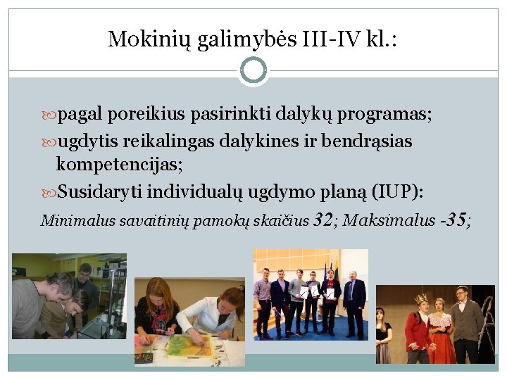 Mokinių galimybės III-IV kl. : pagal poreikius pasirinkti dalykų programas; ugdytis reikalingas dalykines ir