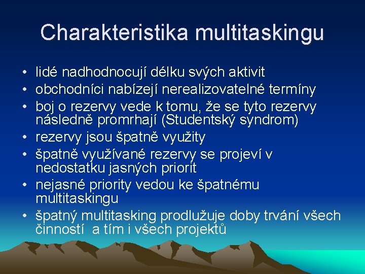 Charakteristika multitaskingu • lidé nadhodnocují délku svých aktivit • obchodníci nabízejí nerealizovatelné termíny •