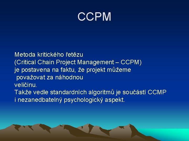 CCPM Metoda kritického řetězu (Critical Chain Project Management – CCPM) je postavena na faktu,