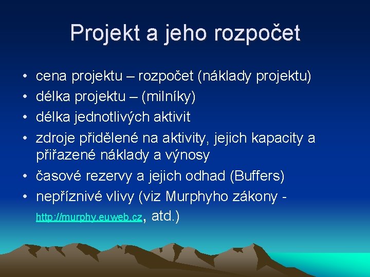 Projekt a jeho rozpočet • • cena projektu – rozpočet (náklady projektu) délka projektu