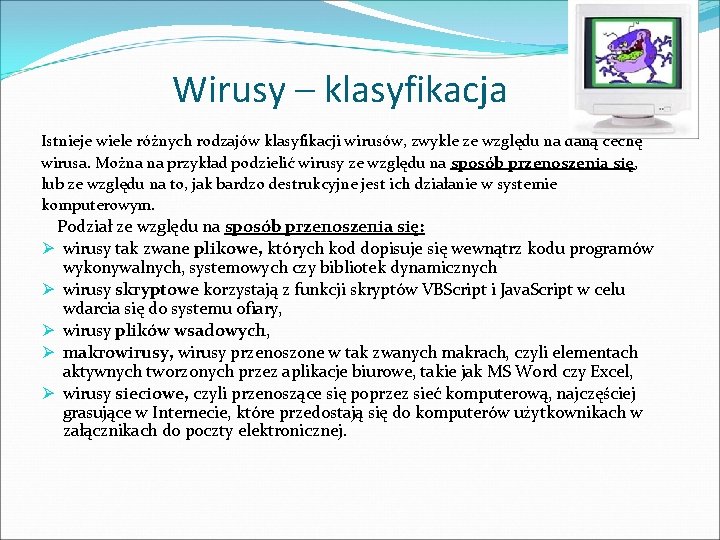 Wirusy – klasyfikacja Istnieje wiele różnych rodzajów klasyfikacji wirusów, zwykle ze względu na daną