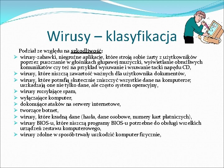 Wirusy – klasyfikacja Podział ze względu na szkodliwość: Ø wirusy-zabawki, niegroźne aplikacje, które stroją