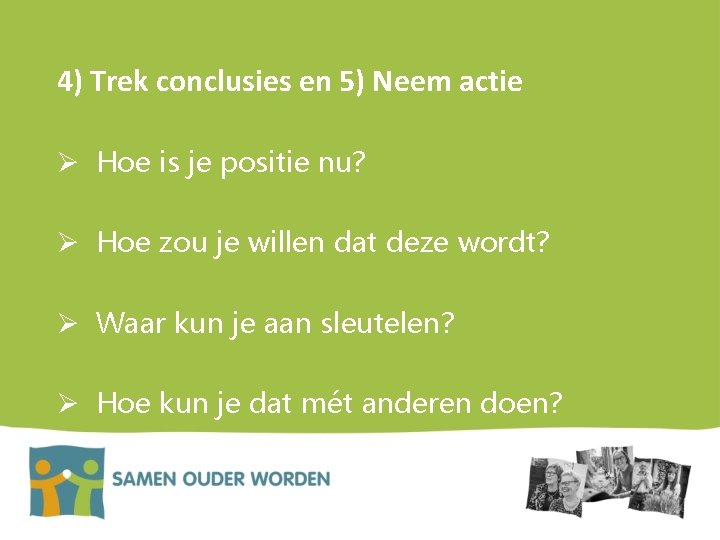 4) Trek conclusies en 5) Neem actie Ø Hoe is je positie nu? Ø