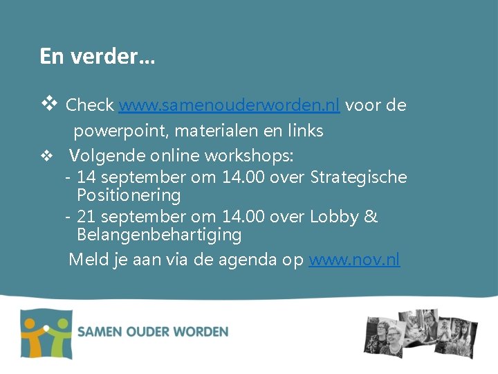 En verder… v Check www. samenouderworden. nl voor de powerpoint, materialen en links v