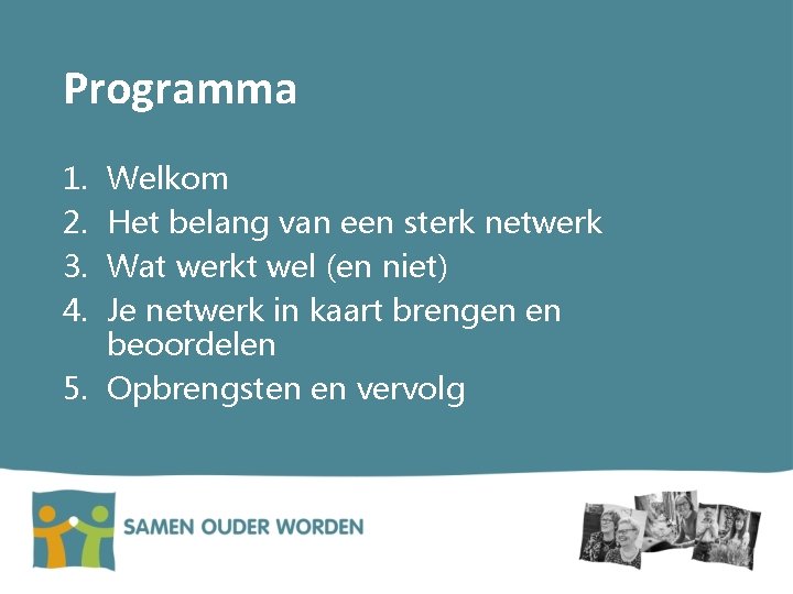 Programma 1. 2. 3. 4. Welkom Het belang van een sterk netwerk Wat werkt