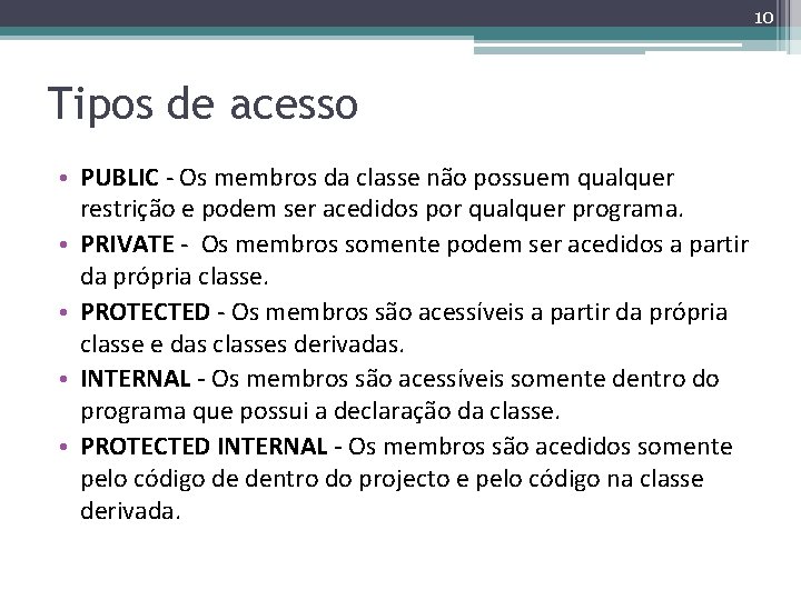 10 Tipos de acesso • PUBLIC - Os membros da classe não possuem qualquer