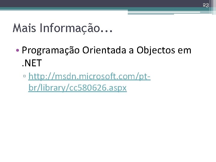 23 Mais Informação. . . • Programação Orientada a Objectos em. NET ▫ http: