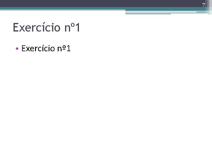 7 Exercício nº 1 • Exercício nº 1 