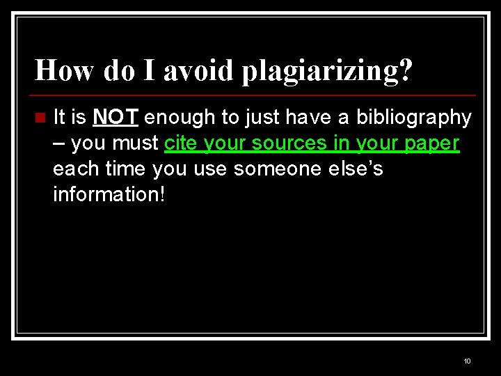 How do I avoid plagiarizing? n It is NOT enough to just have a How do I avoid plagiarizing? n It is NOT enough to just have a