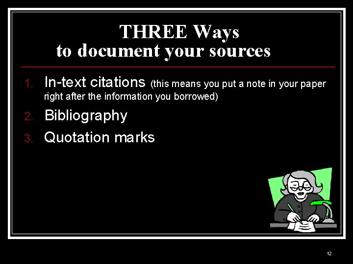 THREE Ways to document your sources 1. In-text citations (this means you put a THREE Ways to document your sources 1. In-text citations (this means you put a