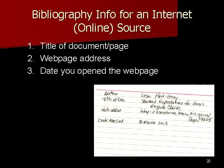 Bibliography Info for an Internet (Online) Source 1. Title of document/page 2. Webpage address Bibliography Info for an Internet (Online) Source 1. Title of document/page 2. Webpage address