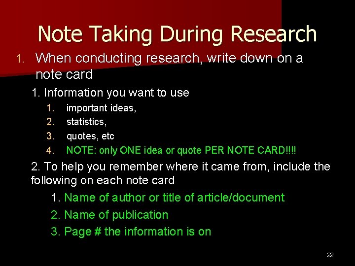 Note Taking During Research 1. When conducting research, write down on a note card Note Taking During Research 1. When conducting research, write down on a note card