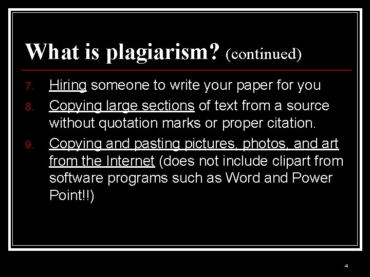 What is plagiarism? (continued) 7. 8. 9. Hiring someone to write your paper for What is plagiarism? (continued) 7. 8. 9. Hiring someone to write your paper for
