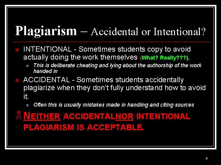 Plagiarism – Accidental or Intentional? n INTENTIONAL - Sometimes students copy to avoid actually Plagiarism – Accidental or Intentional? n INTENTIONAL - Sometimes students copy to avoid actually