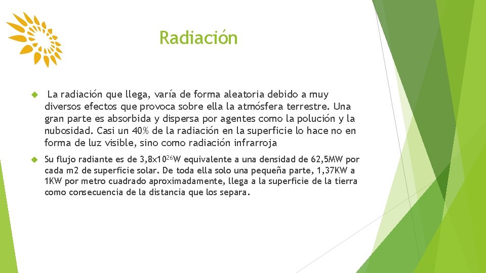 Radiación La radiación que llega, varía de forma aleatoria debido a muy diversos efectos