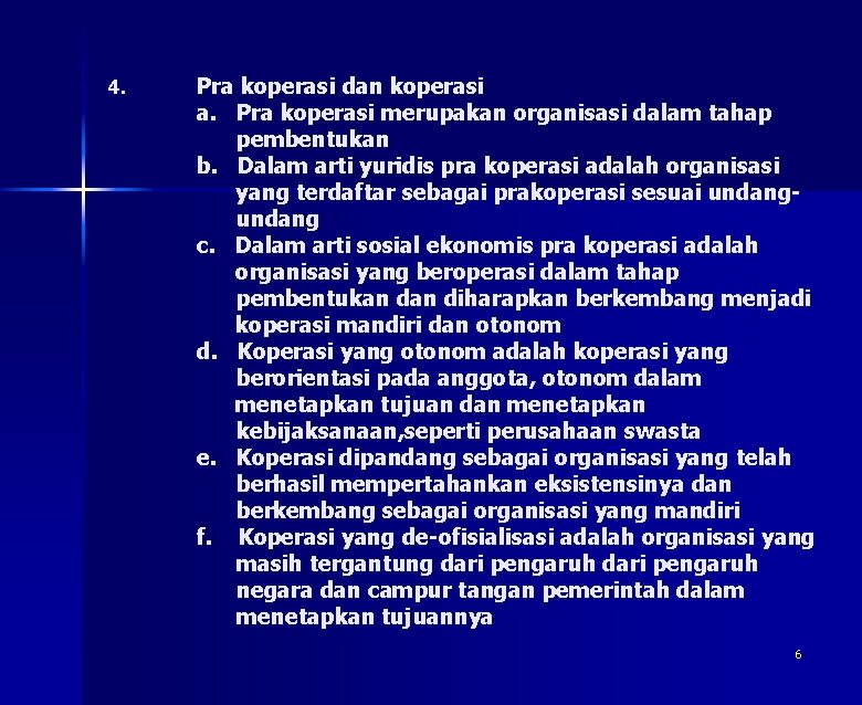 4. Pra koperasi dan koperasi a. Pra koperasi merupakan organisasi dalam tahap pembentukan b.