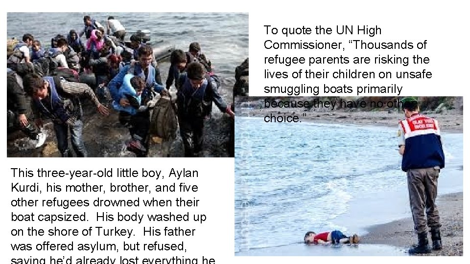 To quote the UN High Commissioner, “Thousands of refugee parents are risking the lives