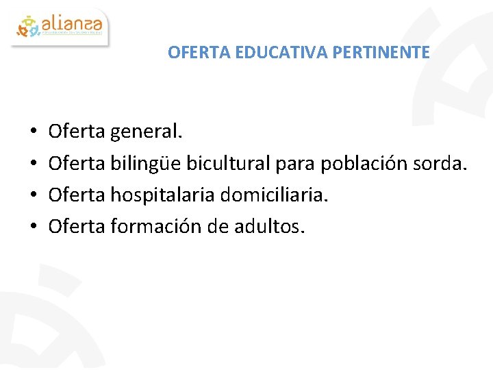 OFERTA EDUCATIVA PERTINENTE • • Oferta general. Oferta bilingüe bicultural para población sorda. Oferta