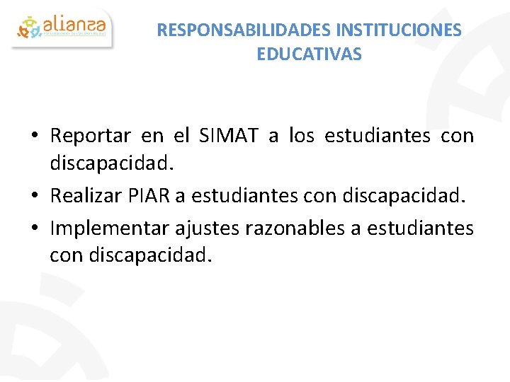 RESPONSABILIDADES INSTITUCIONES EDUCATIVAS • Reportar en el SIMAT a los estudiantes con discapacidad. •