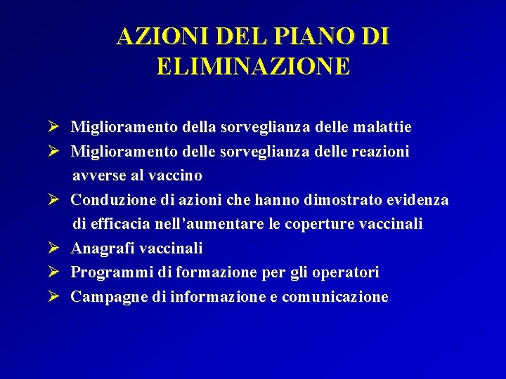 AZIONI DEL PIANO DI ELIMINAZIONE Ø Miglioramento della sorveglianza delle malattie Ø Miglioramento delle