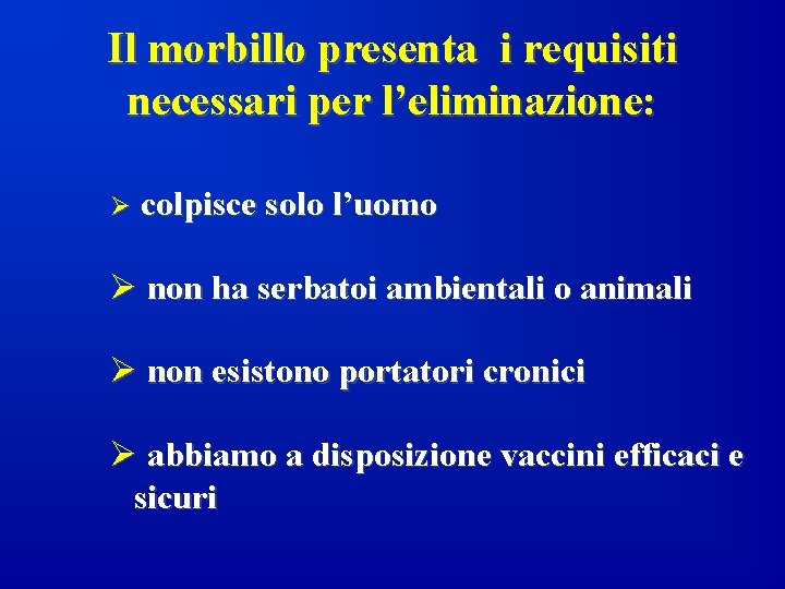 Il morbillo presenta i requisiti necessari per l’eliminazione: Ø colpisce solo l’uomo Ø non