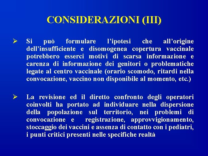 CONSIDERAZIONI (III) Ø Si può formulare l’ipotesi che all’origine dell’insufficiente e disomogenea copertura vaccinale