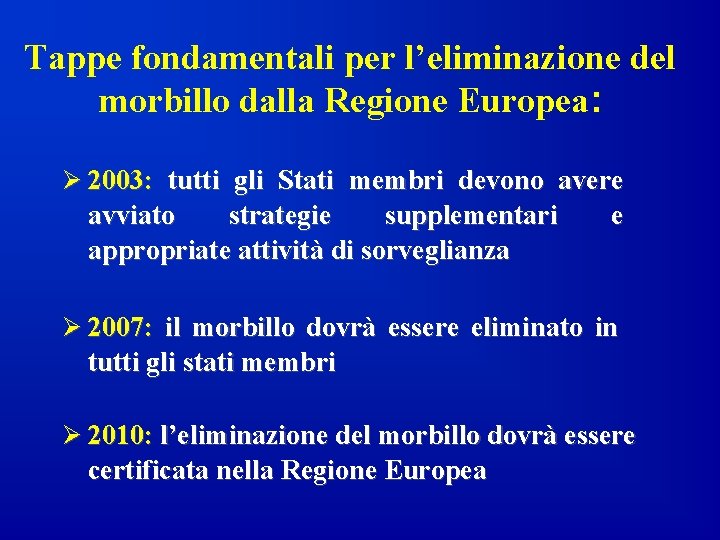 Tappe fondamentali per l’eliminazione del morbillo dalla Regione Europea: Ø 2003: tutti gli Stati