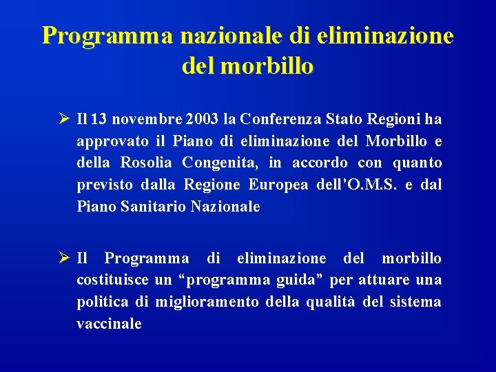 Programma nazionale di eliminazione del morbillo Ø Il 13 novembre 2003 la Conferenza Stato