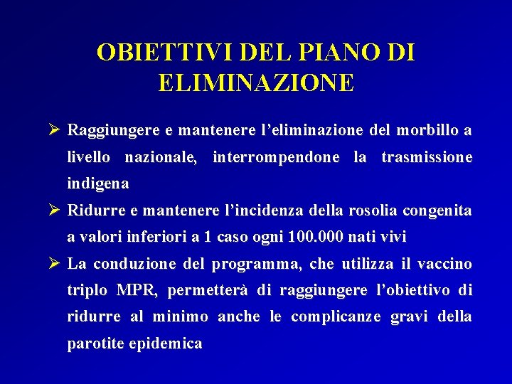 OBIETTIVI DEL PIANO DI ELIMINAZIONE Ø Raggiungere e mantenere l’eliminazione del morbillo a livello