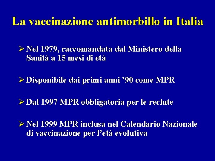 La vaccinazione antimorbillo in Italia Ø Nel 1979, raccomandata dal Ministero della Sanità a