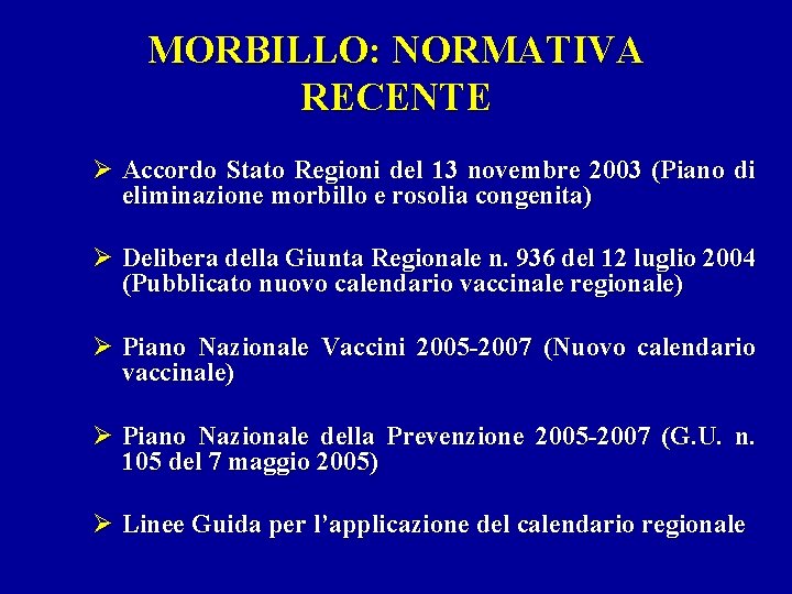 MORBILLO: NORMATIVA RECENTE Ø Accordo Stato Regioni del 13 novembre 2003 (Piano di eliminazione