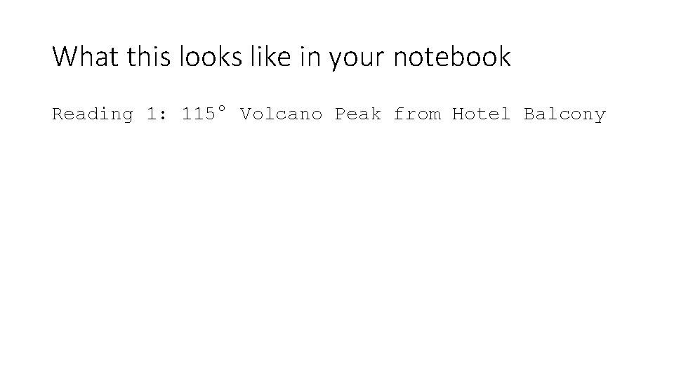 What this looks like in your notebook Reading 1: 115° Volcano Peak from Hotel