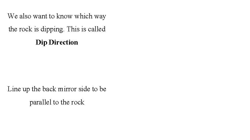 We also want to know which way the rock is dipping. This is called
