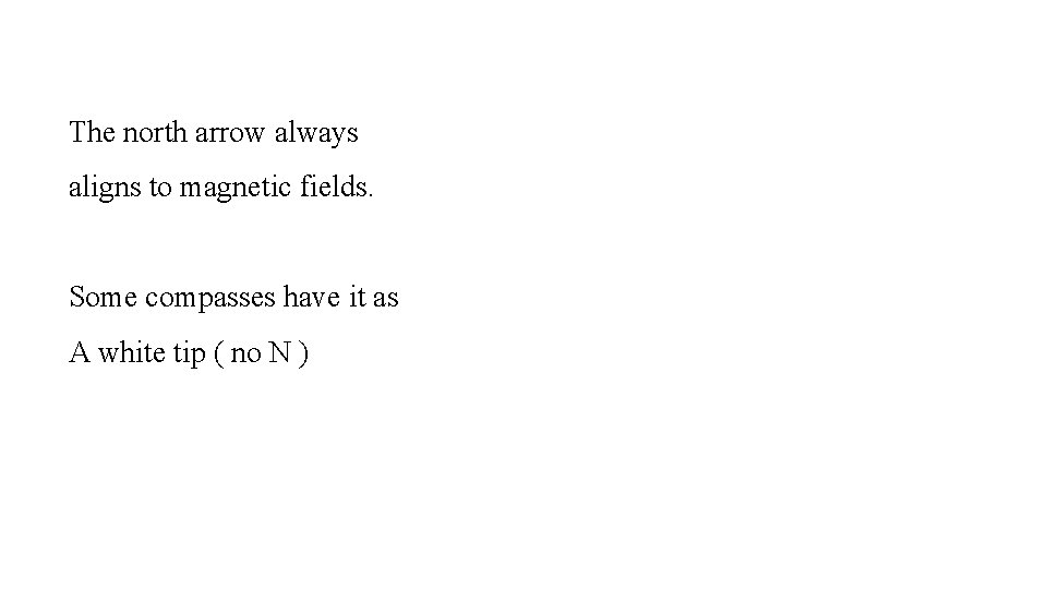 The north arrow always aligns to magnetic fields. Some compasses have it as A