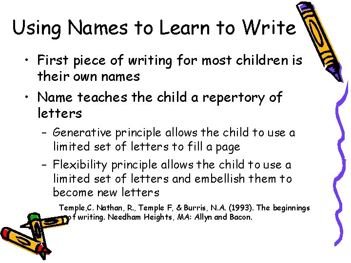 Using Names to Learn to Write • First piece of writing for most children
