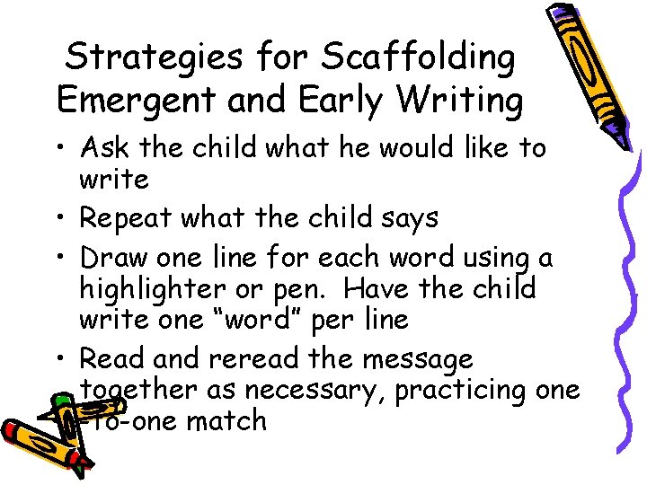 Strategies for Scaffolding Emergent and Early Writing • Ask the child what he would