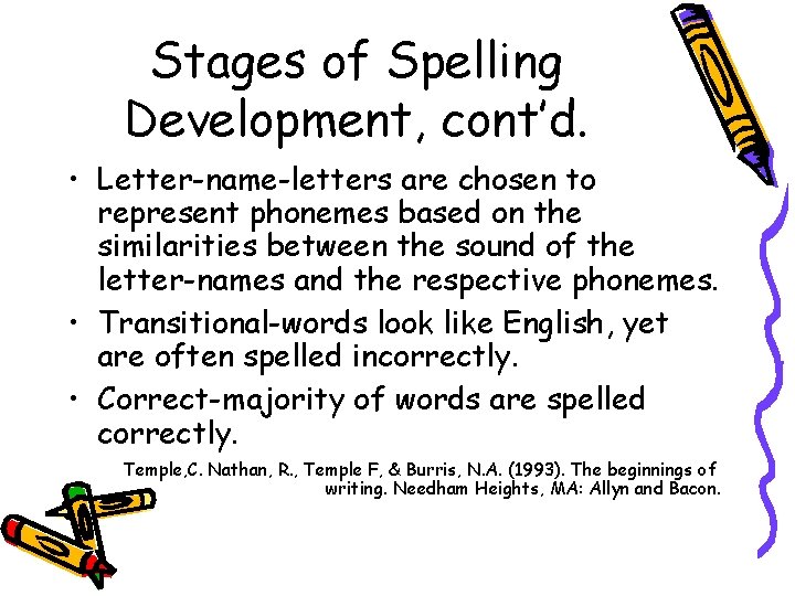 Stages of Spelling Development, cont’d. • Letter-name-letters are chosen to represent phonemes based on