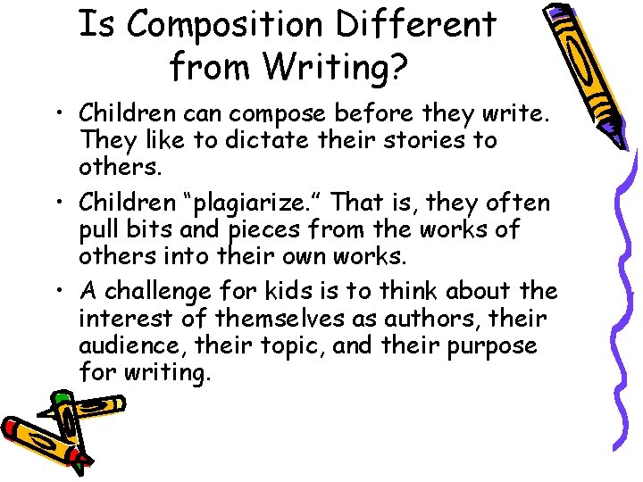 Is Composition Different from Writing? • Children can compose before they write. They like