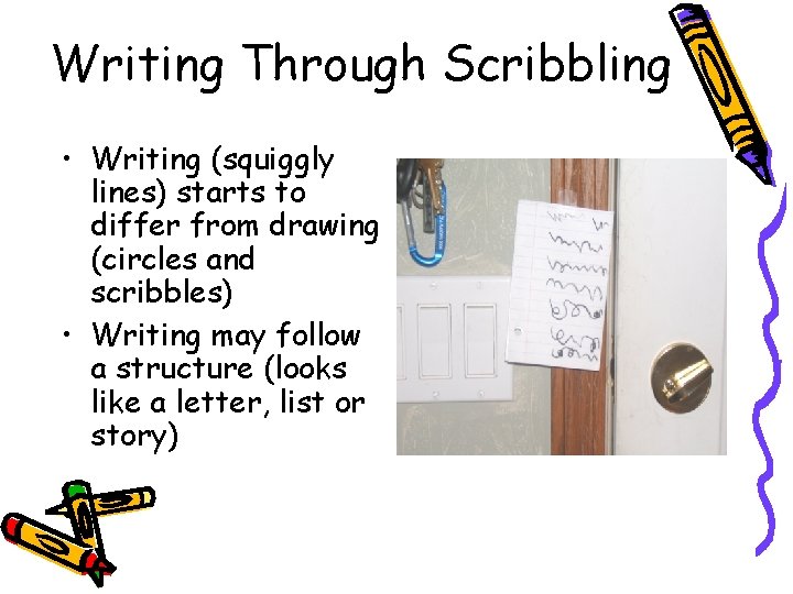 Writing Through Scribbling • Writing (squiggly lines) starts to differ from drawing (circles and