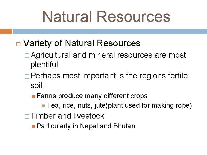 Natural Resources Variety of Natural Resources � Agricultural and mineral resources are most plentiful