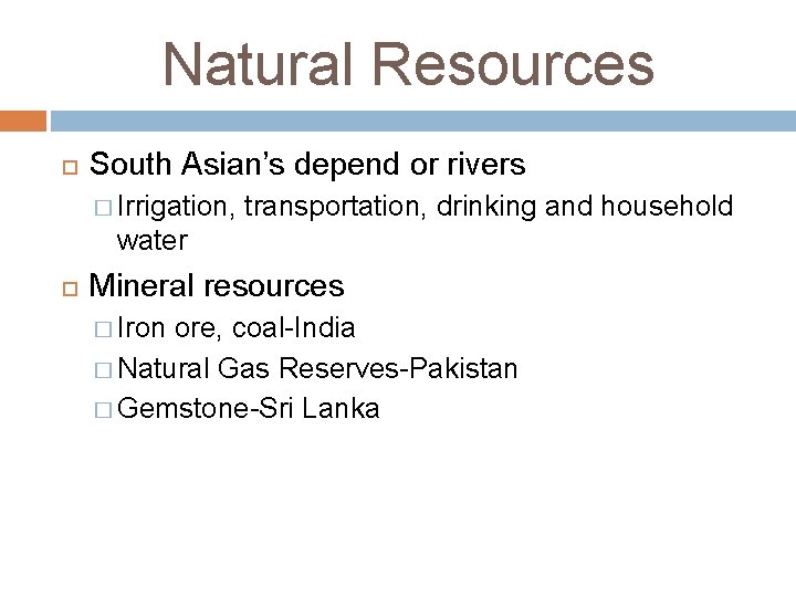 Natural Resources South Asian’s depend or rivers � Irrigation, transportation, drinking and household water