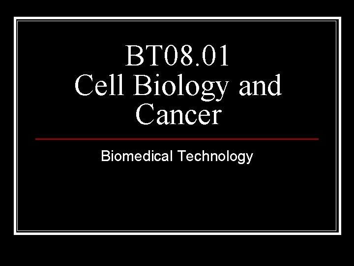 BT 08. 01 Cell Biology and Cancer Biomedical Technology 