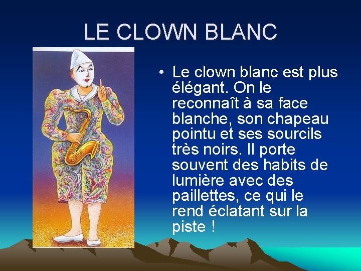 LE CLOWN BLANC • Le clown blanc est plus élégant. On le reconnaît à