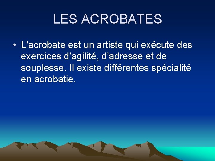 LES ACROBATES • L’acrobate est un artiste qui exécute des exercices d’agilité, d’adresse et