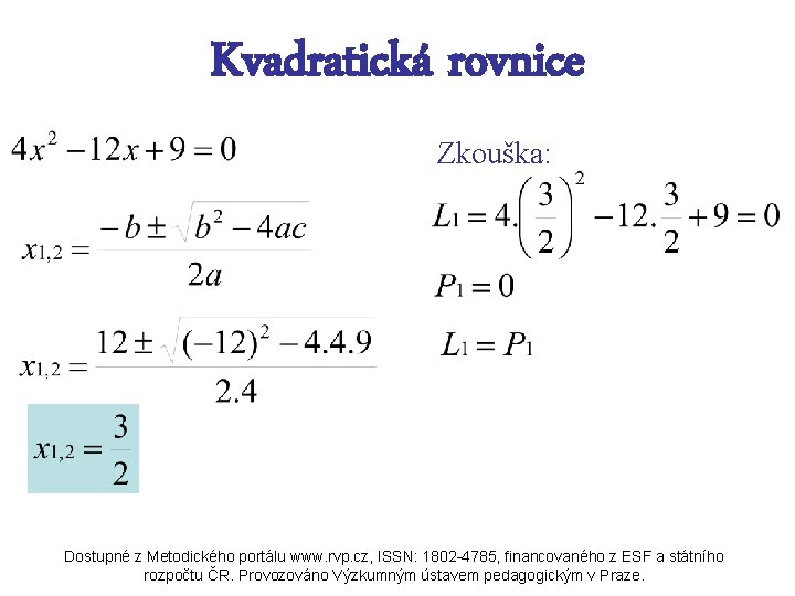 Kvadratická rovnice Zkouška: Dostupné z Metodického portálu www. rvp. cz, ISSN: 1802 -4785, financovaného