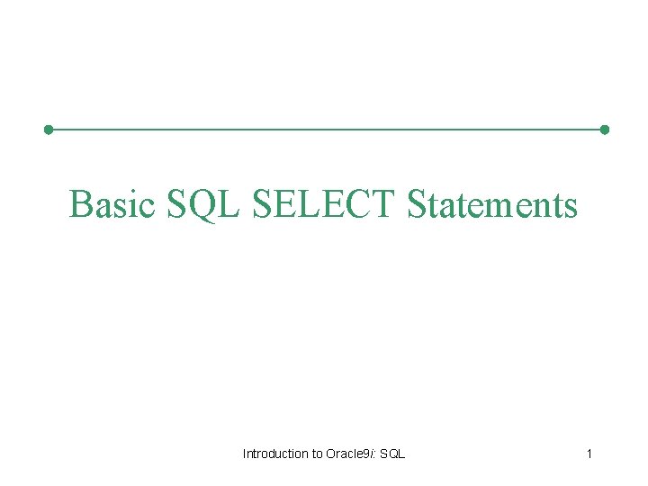 Basic SQL SELECT Statements Introduction to Oracle 9 i: SQL 1 