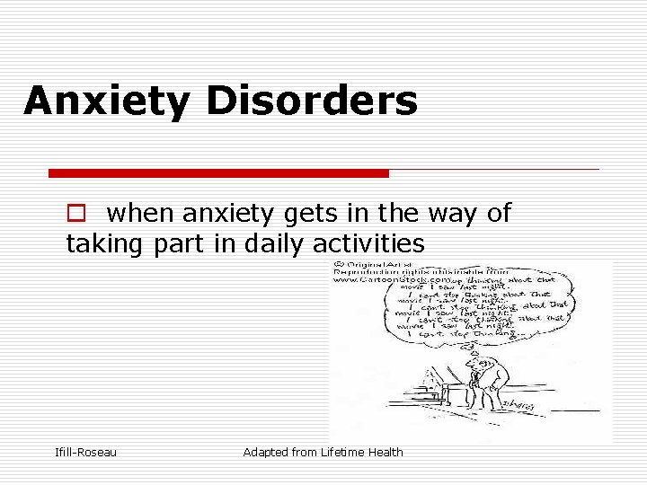 Anxiety Disorders o when anxiety gets in the way of taking part in daily